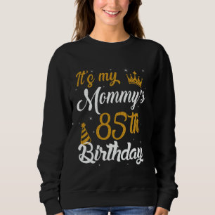 Happy It's My Mommy's 85th Birthday 1940 85 Years Sweatshirt