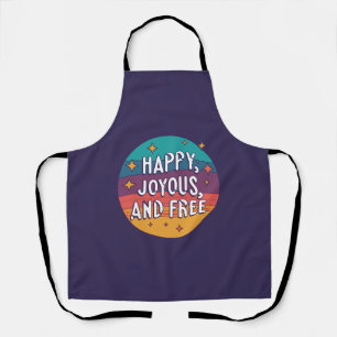 Happy, Joyous, Free, Motivational, Inspirational Apron