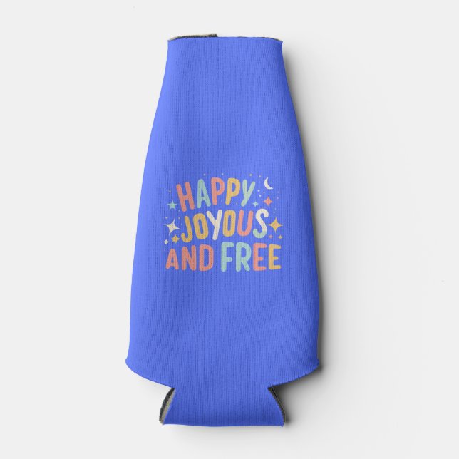 Happy, Joyous, Free, Motivational, Inspirational Bottle Cooler (Front)