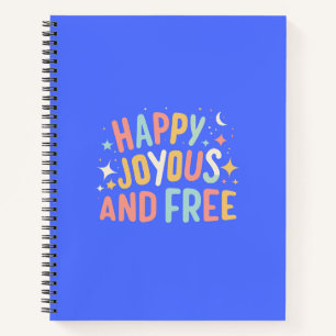 Happy, Joyous, Free, Motivational, Inspirational Notebook
