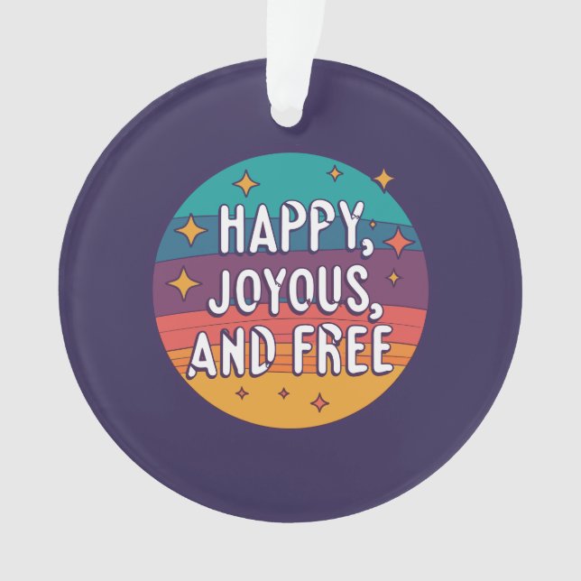 Happy, Joyous, Free, Motivational, Inspirational Ornament (Front)