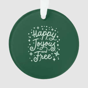 Happy, Joyous, Free, Thankful, Christmas Ornament