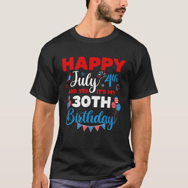 Happy July 4th And Yes It s My 30th Birthday Indep T-Shirt (Front)