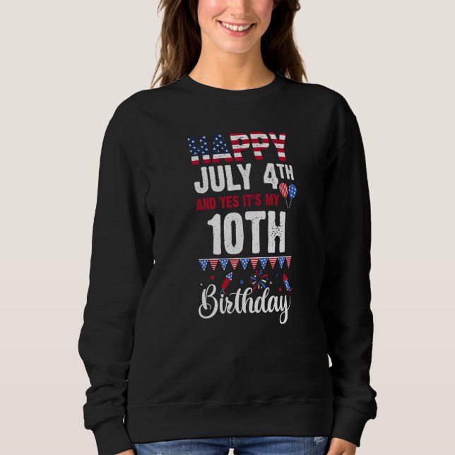 Happy July 4th And Yes It's My 10th Birthday Ameri Sweatshirt (Front)