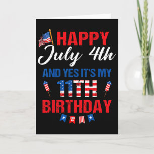 Happy July 4th And Yes It's My 11th Birthday 11 Ye Card