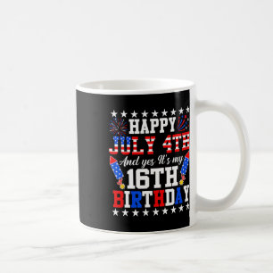 Happy July 4th And Yes It's My 16th Birthday 4th O Coffee Mug