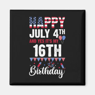 Happy July 4th And Yes It's My 16th Birthday Ameri Magnet