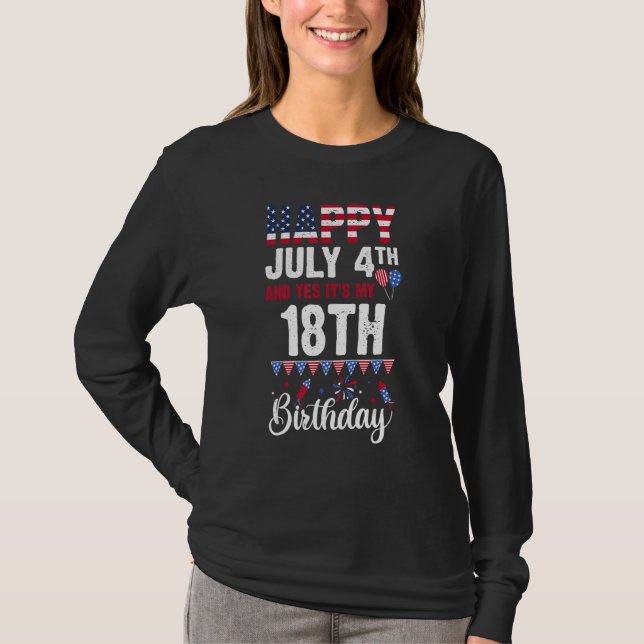 Happy July 4th And Yes It's My 18th Birthday Ameri T-Shirt (Front)