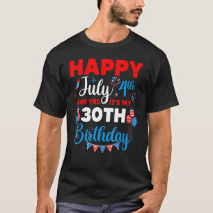 Happy July 4th And Yes It's My 30th Birthday Indep T-Shirt