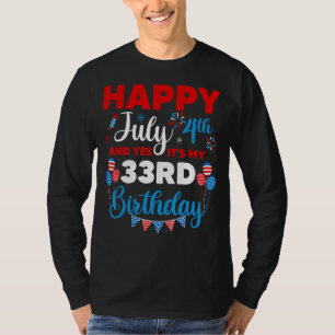 Happy July 4th And Yes It's My 33rd Birthday Indep T-Shirt