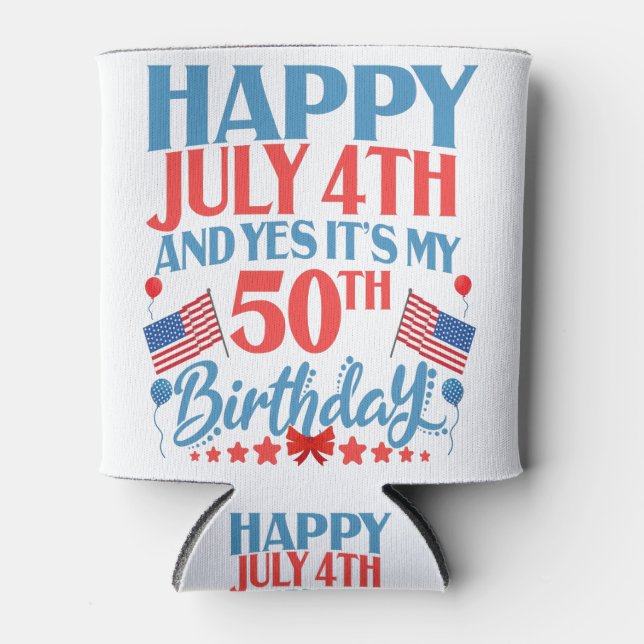 Happy July 4th and yes It's my 50Th Birthday Gift Can Cooler (Front)