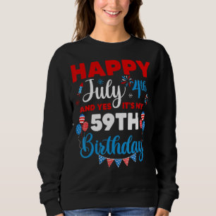 Happy July 4th And Yes It's My 59th Birthday Indep Sweatshirt