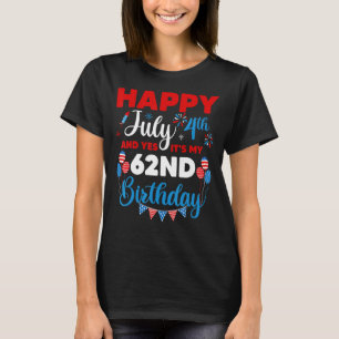 Happy July 4th And Yes It's My 62nd Birthday Indep T-Shirt