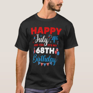 Happy July 4th And Yes It's My 68th Birthday Indep T-Shirt