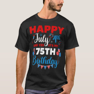 Happy July 4th And Yes It's My 75th Birthday Indep T-Shirt