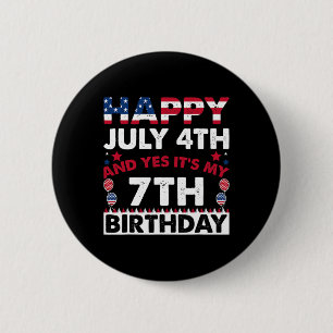 Happy July 4th And Yes It's My 7th Birthday Indepe 2 Inch Round Button