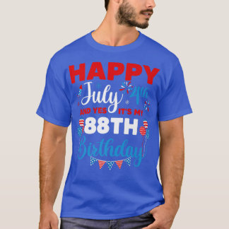 Happy July 4th And Yes It's My 88th Birthday Indep T-Shirt