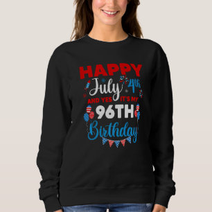 Happy July 4th And Yes It's My 96th Birthday Indep Sweatshirt