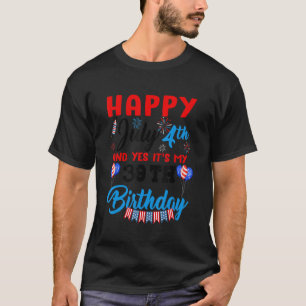 Happy July 4th & Yes Itu2019s My 39th Birthday Ind T-Shirt