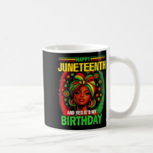 Happy juneteenth and yes it’s my birthday june 19 coffee mug