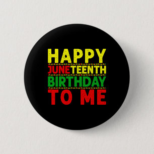 Happy Juneteenth Birthday To Me Juneteenth Birthda 2 Inch Round Button