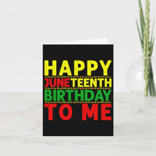 Happy Juneteenth Birthday To Me Juneteenth Birthda Card