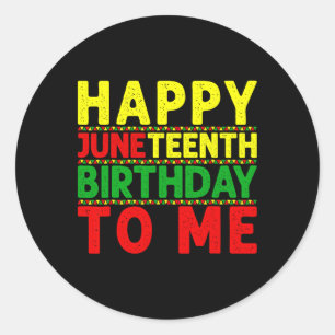 Happy Juneteenth Birthday To Me Juneteenth Birthda Classic Round Sticker