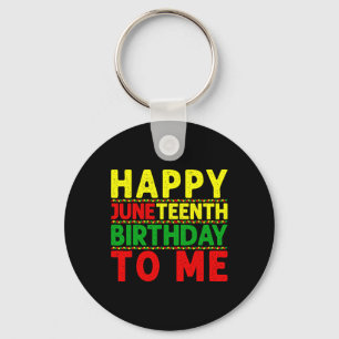 Happy Juneteenth Birthday To Me Juneteenth Birthda Keychain