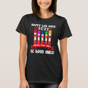 Happy Lab Week 2022 May All Your Tubes Be Good One T-Shirt