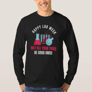 Happy Lab Week 2022 May All Your Tubes Be Good One T-Shirt