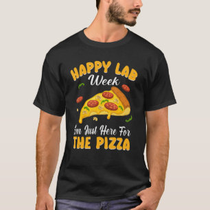 Happy Lab Week I m Just Here For The Pizza Technic T-Shirt