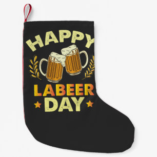 Happy Labeer Day Sarcastic Beer Party Labour Day  Small Christmas Stocking