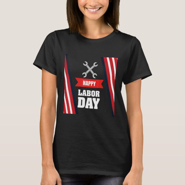 Happy Labor Day America Workers Day  Labour Day  3 T-Shirt (Front)