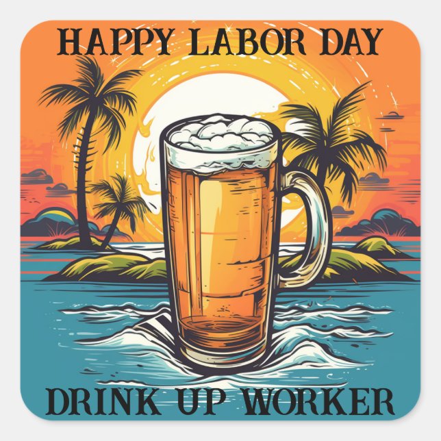 Happy Labour Day Drink Up Worker Square Sticker (Front)