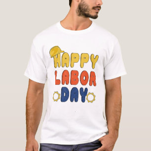 Happy Labour Day For All Workers Labours Day T-Shirt