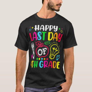 Happy Last Day Of 4th Grade Teacher Student Gradua T-Shirt
