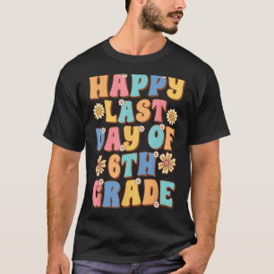 Happy Last Day of 6th Grade Cute Groovy Sixth grad T-Shirt