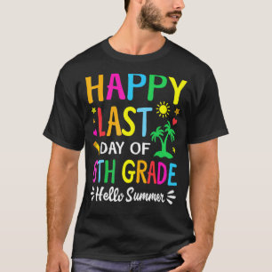 Happy Last Day Of 6th Grade Hello Summer Teacher S T-Shirt