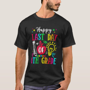 Happy Last Day Of 8th Grade Graduation Teacher St T-Shirt