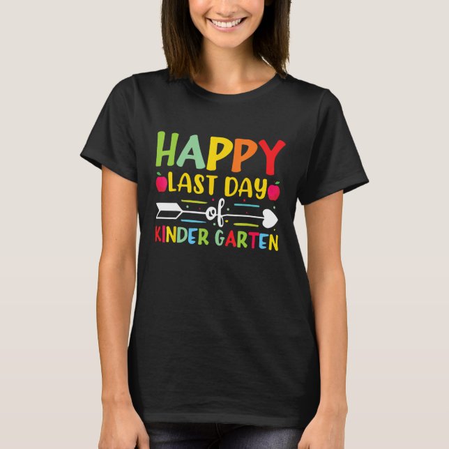 Happy Last Day Of Kindergarten for Teacher Student T-Shirt (Front)