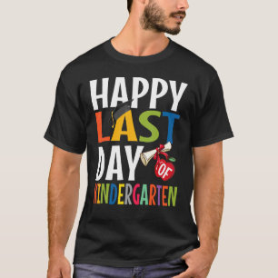Happy Last Day Of Kindergarten Kid Graduate T-Shirt