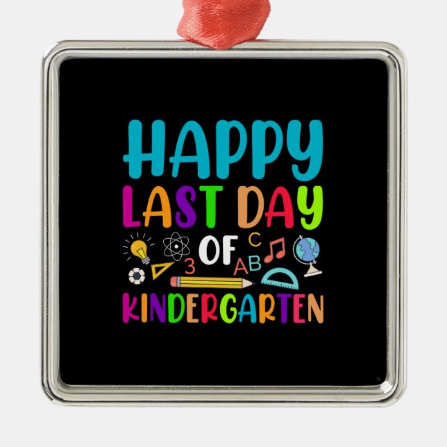 Happy Last Day Of Kindergarten Metal Ornament (Front)