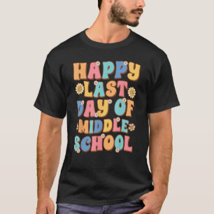Happy Last Day of Middle School Cute Groovy Middle T-Shirt