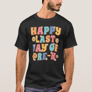 Happy Last Day of Pre K Cute Groovy Pre K Teacher T-Shirt