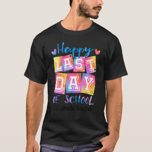 Happy Last Day Of School 1st Grade Teacher Graduat T-Shirt