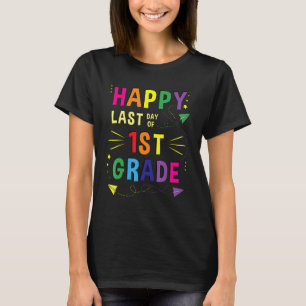 Happy Last Day Of School 1st Grade Teacher Graduat T-Shirt