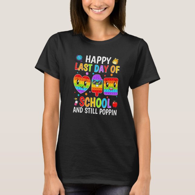 Happy Last Day Of School And Still Poppin Pop It F T-Shirt (Front)