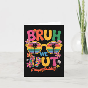 Happy Last Day Of School Bruh We Out Funny Teacher Card