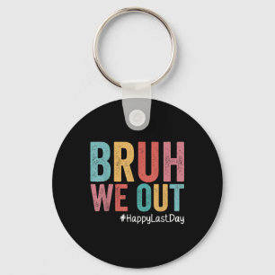 Happy Last Day Of School Bruh We Out Teachers Retr Keychain
