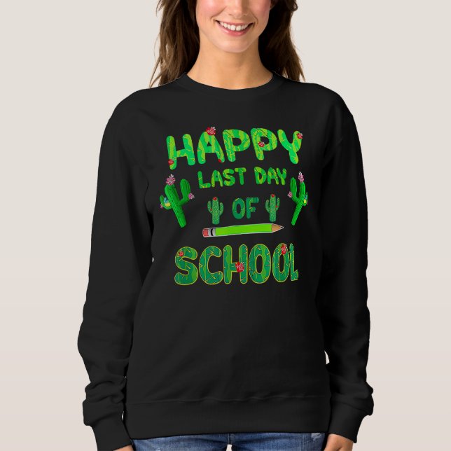 Happy Last Day Of School  Cute Cactus Students Tea Sweatshirt (Front)